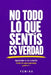 No Todo Lo Que Sentís Es Verdad: Aprender a no creerte todo lo que pensás by Pemira