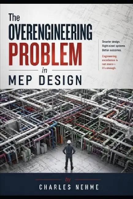 The Overengineering Problem in MEP Design by Charles Nehme