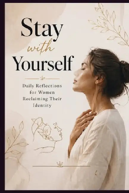 Stay with Yourself - Daily Reflections for Women Reclaiming Their Identity by Thomas Kai