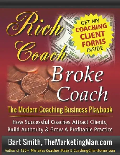 Rich Coach Broke Coach: The Modern Coaching Business Playbook - How Successful Coaches Attract Clients, Build Authority & Grow a Profitable Practice by Bart Smith