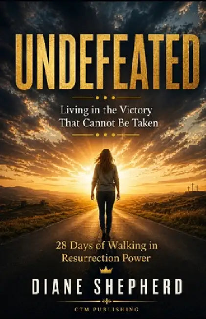Undefeated: Living in the Victory That Cannot Be Taken by Diane Shepherd