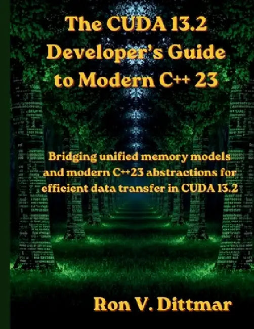 The CUDA 13.2 Developer's Guide to Modern C++ 23: Bridging unified ...