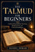 The Talmud For Beginners: Understanding Rabbinic Teachings, Interpretations, and Cultural Foundations by Daniel Avram