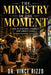 The Ministry of the Moment: How to Discern, Connect, and Impact Lives Everywhere You Go by Vince Rizzo