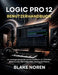 Logic Pro 12 Benutzerhandbuch: Ein Anfänger-Schritt-für-Schritt-Handbuch mit einfachen Illustrationen, Aufnahme, MIDI, Mischen und Export by Marcus Drell