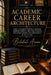 Academic Career Architecture: Build a Coherent Research Program, Increase Visibility, and Turn Your PhD into Impact, Income, and Opportunity in the AI by Bolakale Aremu