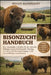 Bisonzucht-Handbuch: Der vollständige Leitfaden für die Aufzucht, Haltung und gewinnbringende Nutzung von Bisons für Fleischgewinnung, Zucht und nachh by Megan Blommaert