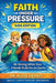 Faith Under Pressure (Kids Edition): Be Strong When Your Friends Push You to Give in by Alvin Dennis