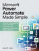 Microsoft Power Automate Made Simple: A Step-by-Step Beginner's Guide to Workflow Automation, Task Integration, and Business Process Efficiency by Daniel R. Collins