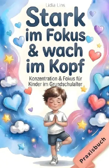 Konzentration & Fokus für Kinder im Grundschulalter: 80 liebevolle Übungen für Aufmerksamkeit, Selbstregulation & innere Ruhe - Das Gefühle-Mitmachbuc by Lidia Lins