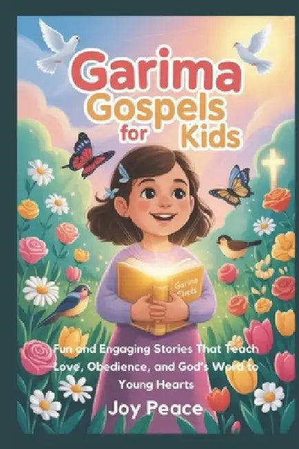 Garima Gospels for Kids: Fun and Engaging Stories That Teach Love, Obedience, and God's Word to Young Hearts by Joy Peace