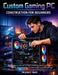Custom Gaming PC Construction for Beginners: Learn How to Choose the Right Hardware, Assemble them Safely, and Configure It for Maximum Performance by Nicolas F. Guidi