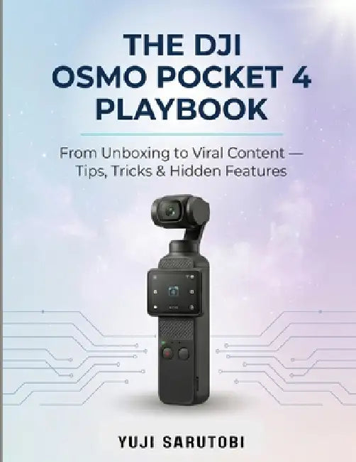 The DJI Osmo Pocket 4 Playbook: From Unboxing to Viral Content - Tips, Tricks & Hidden Features by Yuji Sarutobi