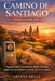 Camino de Santiago Hiking Guide 2026: Your Essential Companion for Routes, Packing, Safety, Accommodation, and Daily Life on the Camino by Ariana Belle