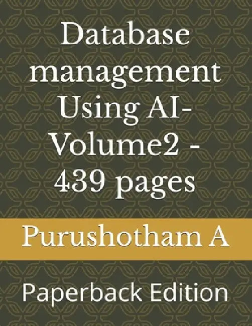 Database management Using AI- Volume2: Paperback Edition by Purushotham Reddy A