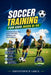 Soccer Training for Kids Ages 8-14: A Complete Step-by-Step Guide to Build Skills, Confidence, and Game Intelligence by Christopher Lanes