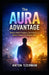 The Aura Advantage by Anton Yzerman