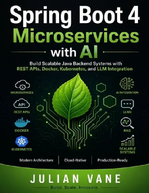 Spring Boot 4 Microservices with AI: Build Scalable Java Backend Systems with REST APIs, Docker, Kubernetes, and LLM Integration by Julian Vane