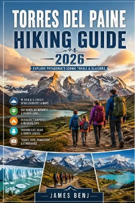 Torres del Paine Hiking Guide 2026 by James Benj