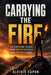 Carrying the Fire: The Discipline to Lead When Motivation Fails and Pressure Rises by Alvisio Capon