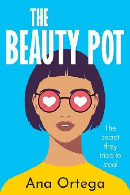 The Beauty Pot: A Teen Girl Story About Confidence, Friendship, and the Secret They Tried to Steal by Ana Ortega