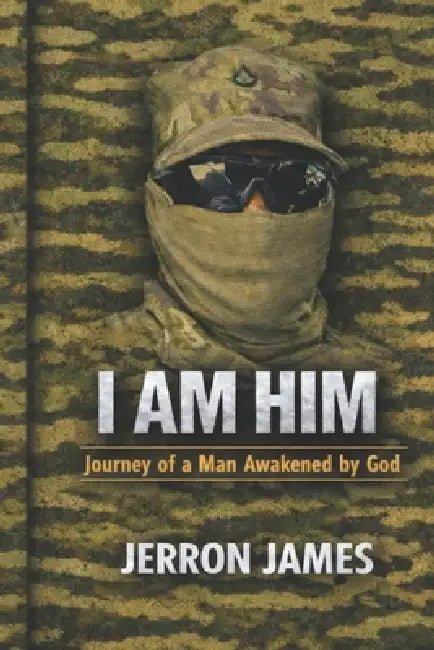 I Am Him: Journey of a Man Awakened by God by Jerron J. James
