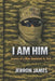 I Am Him: Journey of a Man Awakened by God by Jerron J. James