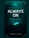 Always On, Never Here: How the Screen Stole Your Presence, Your Peace, and the Life You Were Building and How to Take It All Back by Francis Oche