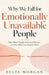 Why We Fall for Emotionally Unavailable People: How Mixed Signals, Emotional Distance, and One-Sided Love Keep Us Stuck by Ellia Morgan