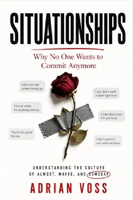 Situationships: Why Nobody Wants to Commit Anymore and What to Do When You Are Stuck in the Almost by Adrian Voss