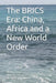 The BRICS Era: China, Africa and a New World Order by Muneeb Aurangzeb, Syed Shuja Uddin, Shafiq Unnisa