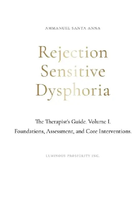 Rejection Sensitive Dysphoria: The Therapist's Guide Vol. I by Ammanuel Santa Anna