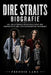 Dire Straits Biografie: Die vollständige Geschichte einer der ikonischsten und einflussreichsten Rockbands by Freddie Lane