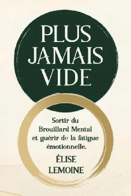 Plus jamais vide: Sortir du brouillard mental et guérir de la fatigue émotionnelle by Éditions Lumière Claire, Élise Lemoine