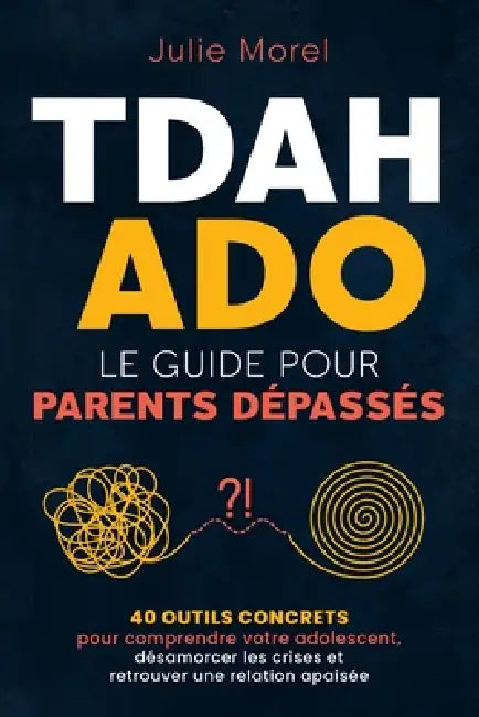 Tdah ADO: Le guide pour parents dépassés by Éditions Lumière Claire, Julie Morel