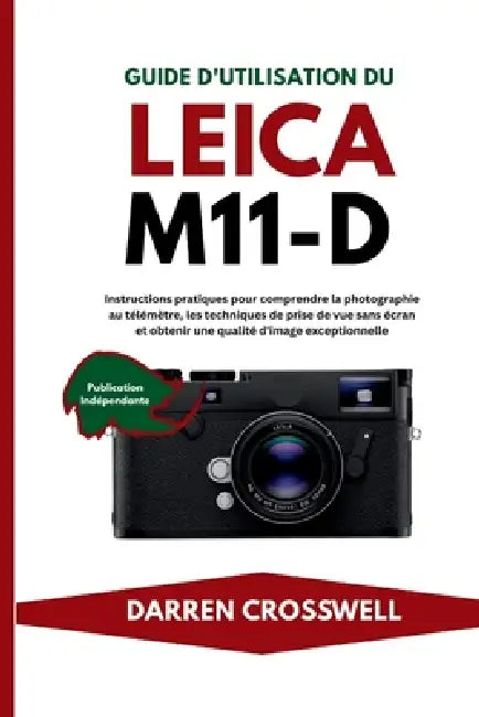 Guide d'utilisation du Leica M11-D: Instructions pratiques pour comprendre la photographie au télémètre, les techniques de prise de vue sans écran et by Darren Crosswell