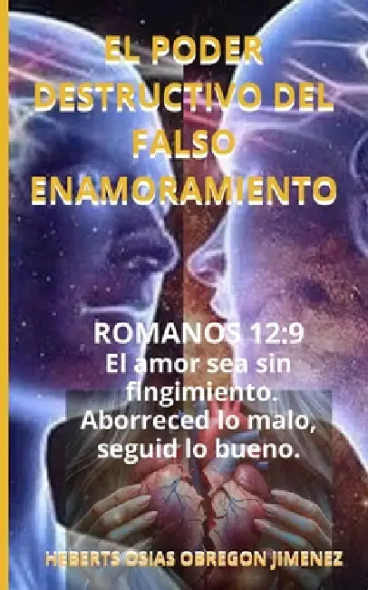 El Poder Destructivo del Falso Enamoramiento by Heberts Osias Obregón Jiménez