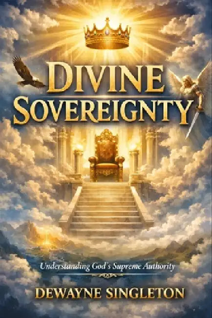 Divine Sovereignty: The Path to Freedom, Healing & Wealth by Dewayne Singleton