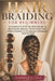 Hair Braiding for Beginners: A Complete Step-by-Step Guide to Mastering Braids, From Your First Three-Strand to Stunning Cornrows and Beyond by Tommaso A. Luca