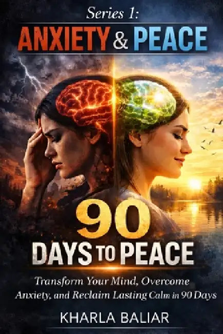 90 Days to Peace: Transform Your Mind, Overcome Anxiety, and Reclaim Lasting Calm in 90 Days by Kharla Baliar