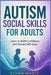 Autism Social Skills for Adults: Learn to Build Confidence and Connect with Ease by Elvon Maric