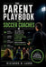 The Parent Playbook for Soccer Coaches: The Complete Field Guide to Onboarding, Communicating With, and Surviving Soccer Parents - Season After Season by Riccardo Di Lauro