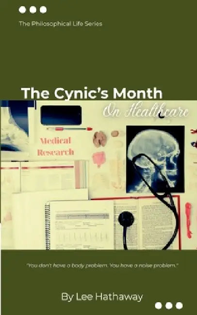The Cynic's Month: On Healthcare: The Philosophical Life Series by Lee Hathaway