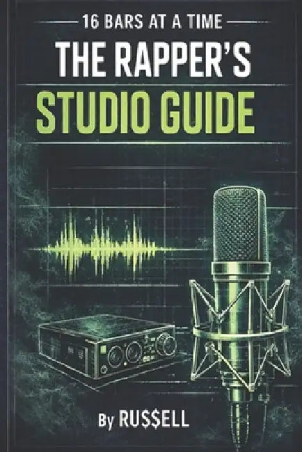 16 Bars at a Time - A Rapper's Studio Guide by Russell Ehrnsberger