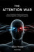 The Attention War: How to Defend Your Mind from Information Overload, Algorithms, and Digital Propaganda by Elias Stone