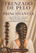 Trenzado de Pelo Para Principiantes: Guía completa paso a paso para dominar las trenzas, desde tu primera tresilla hasta las impresionantes trenzas y by Tommaso A. Luca