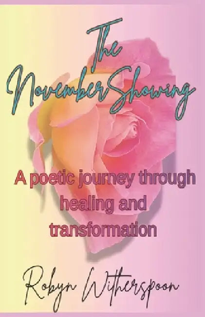 The November Showing: A Poetic Journey Through Healing and Transformation by Robyn Witherspoon