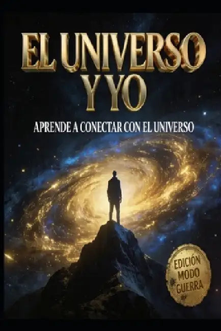 El Universo y Yo: Una guía para conectar con tu poder interior y manifestar tu realidad. by Julio Enrrique Herrera Sabino