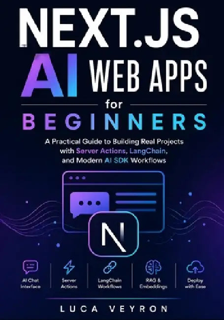 Next.js AI Web Apps for Beginners: A Practical Guide to Building Real Projects with Server Actions, LangChain, and Modern AI SDK Workflows by Luca Veyron