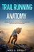 Trail Running Anatomy: Biomechanics and Injury Prevention for Mountain Runners by Max C. Bright